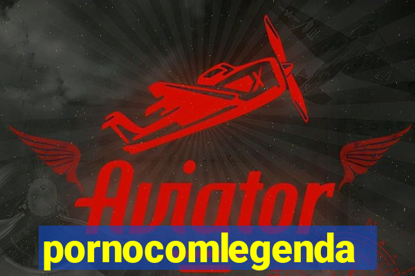 pornocomlegenda