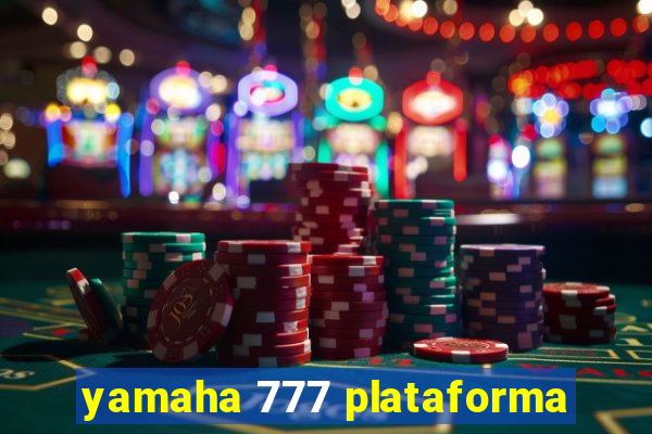 yamaha 777 plataforma