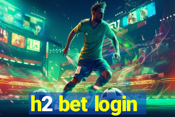 h2 bet login