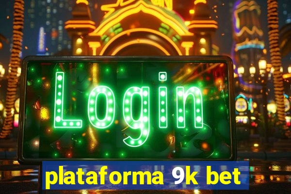 plataforma 9k bet