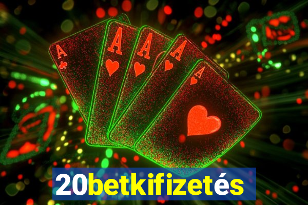 20betkifizetés