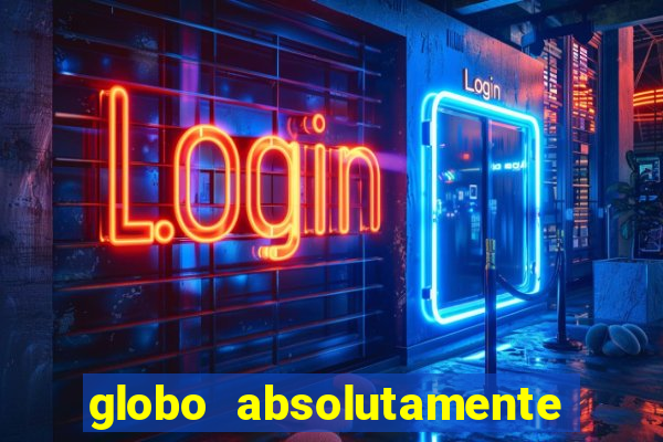 globo absolutamente tudo com