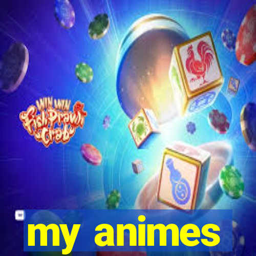 my animes