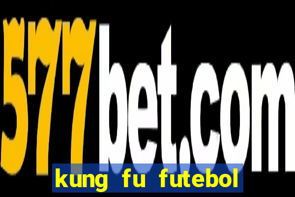 kung fu futebol clube online