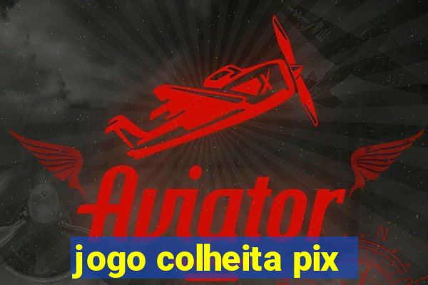 jogo colheita pix