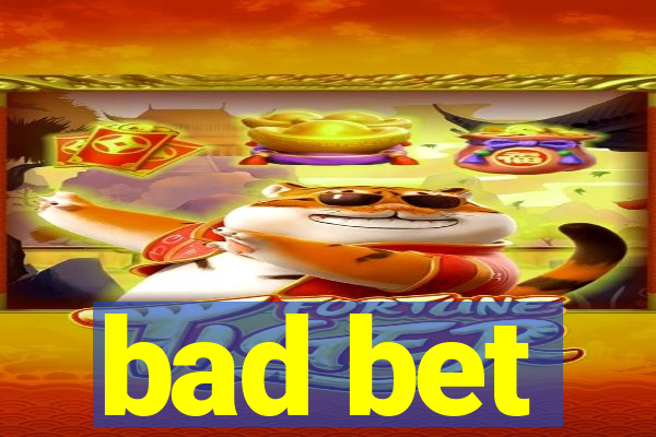 bad bet