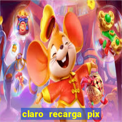 claro recarga pix $10 reais