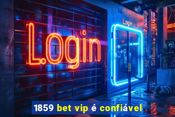 1859 bet vip é confiável