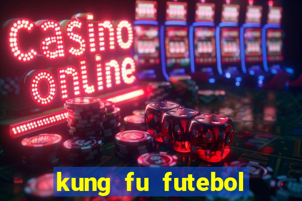 kung fu futebol clube online dublado