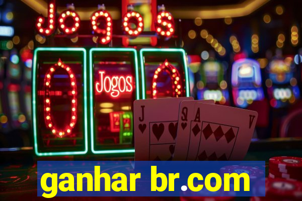 ganhar br.com