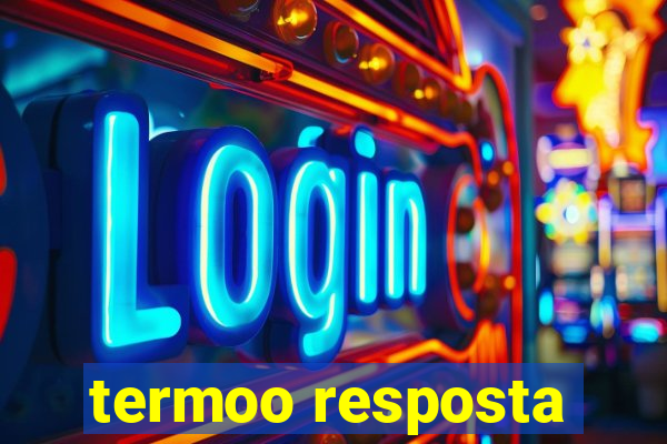 termoo resposta