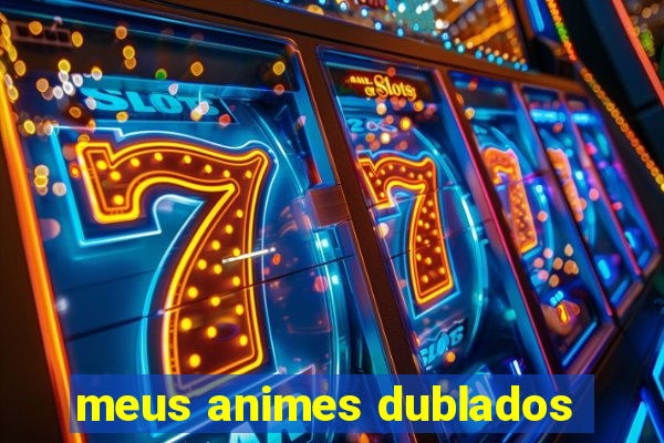 meus animes dublados