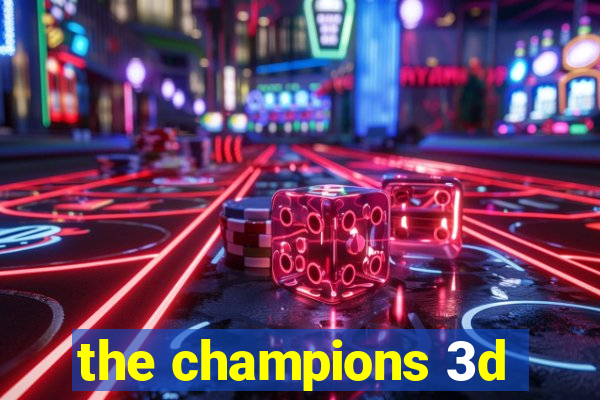 the champions 3d