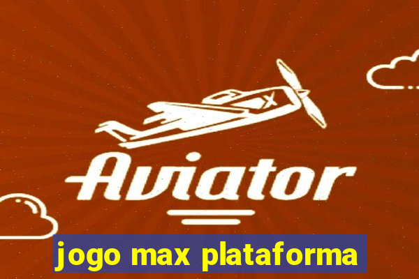 jogo max plataforma