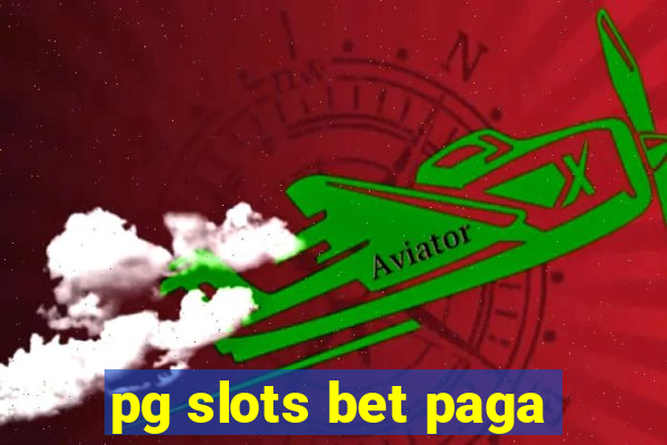 pg slots bet paga