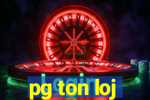 pg ton loj