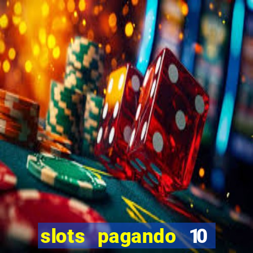 slots pagando 10 no cadastro