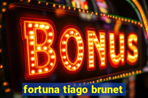 fortuna tiago brunet