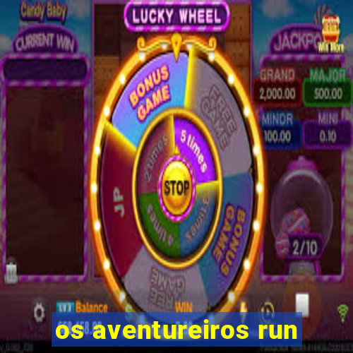 os aventureiros run