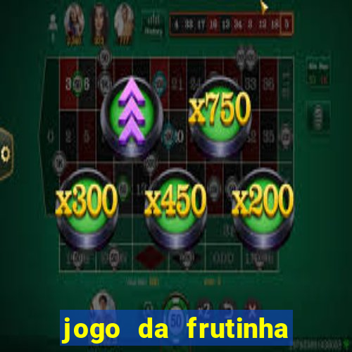 jogo da frutinha que paga dinheiro