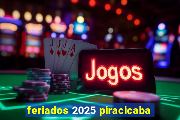 feriados 2025 piracicaba