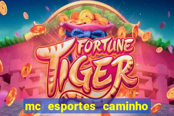 mc esportes caminho da sorte