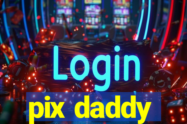 pix daddy