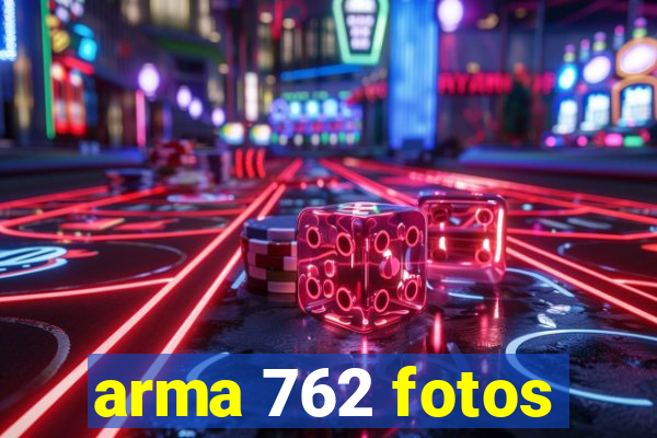 arma 762 fotos