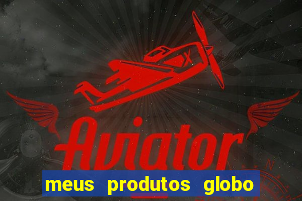 meus produtos globo com pagamento