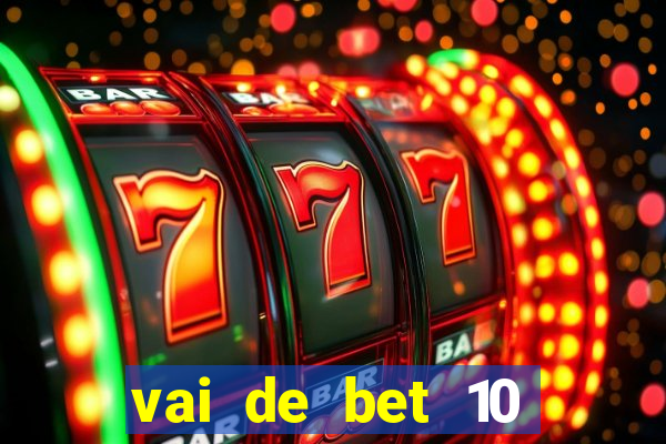 vai de bet 10 reais no cadastro