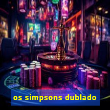 os simpsons dublado