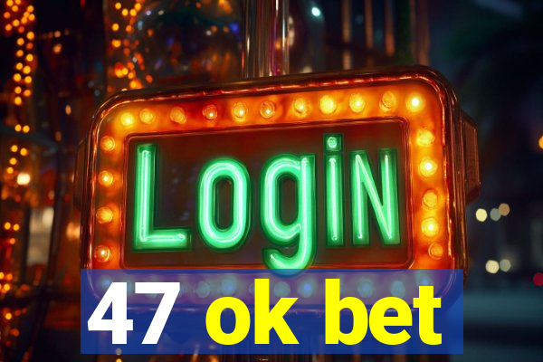 47 ok bet