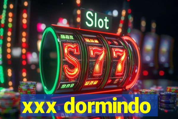 xxx dormindo