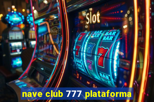 nave club 777 plataforma