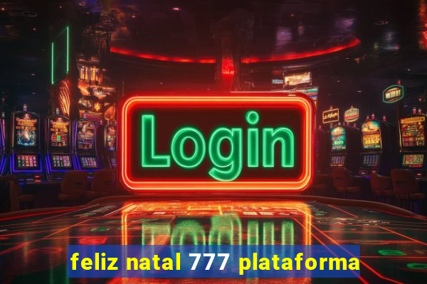 feliz natal 777 plataforma