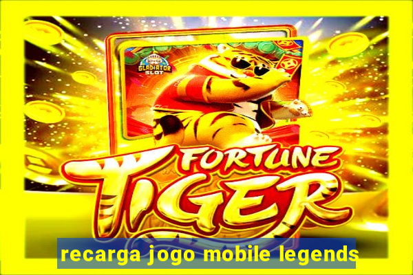 recarga jogo mobile legends