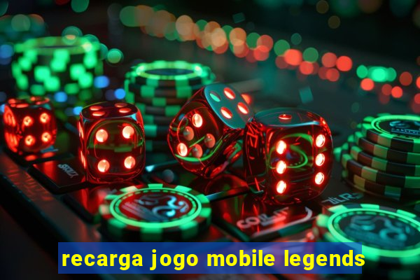 recarga jogo mobile legends