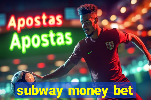 subway money bet