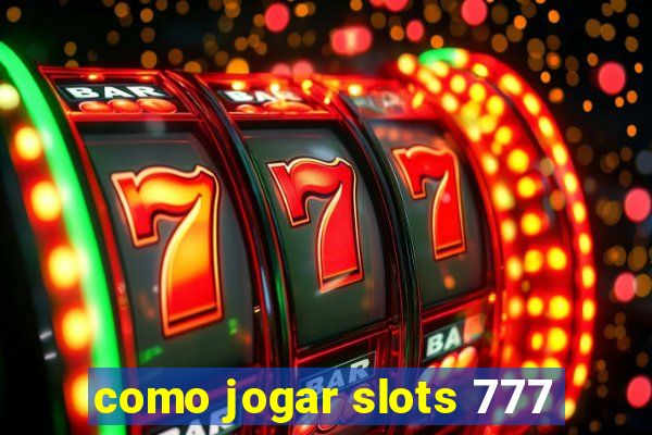 como jogar slots 777