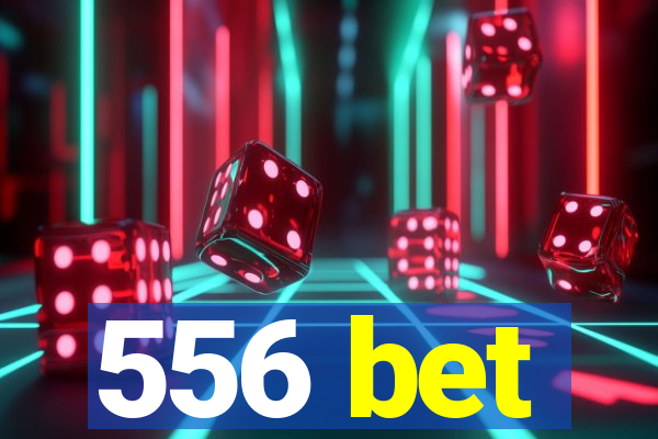 556 bet