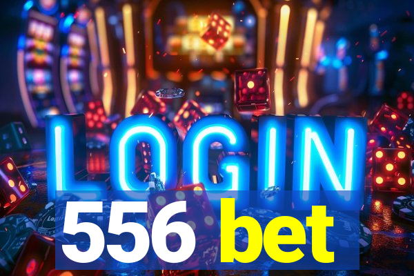 556 bet