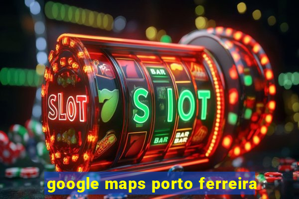 google maps porto ferreira