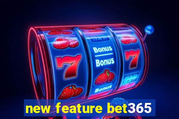 new feature bet365