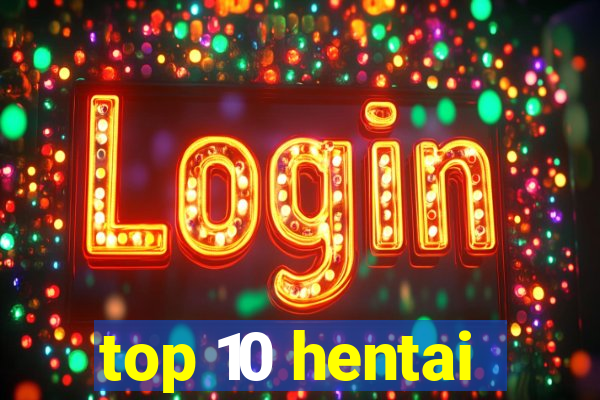 top 10 hentai