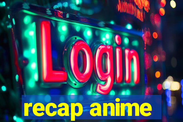 recap anime