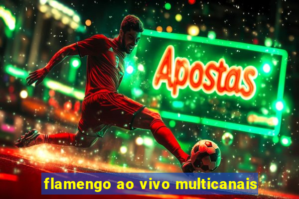 flamengo ao vivo multicanais