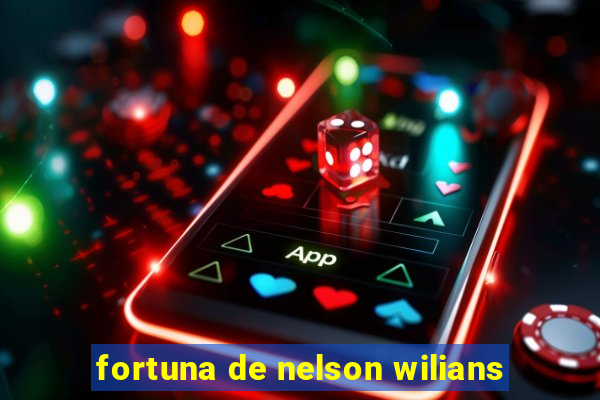 fortuna de nelson wilians