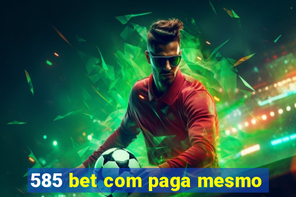 585 bet com paga mesmo