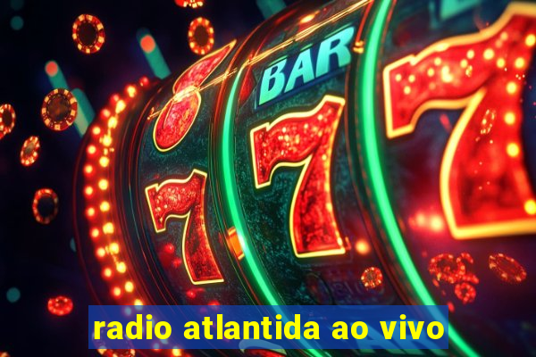 radio atlantida ao vivo