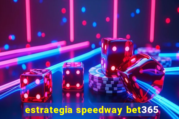 estrategia speedway bet365